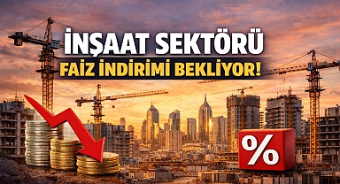 İnşaat sektörü faiz indirimi bekliyor!