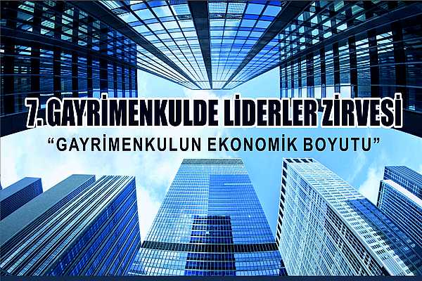 7. Gayrimenkul'de Liderler Zirvesi sonuç bildirgesi!