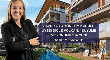 Savur GYO Halka Arz Geliriyle Güçlü Lokasyonlarda Yeni Yatırımlara Odaklanıyor!