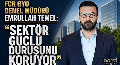 FCR GYO Genel Müdürü Emrullah Temel: Nitelikli Konuta Talep Artıyor