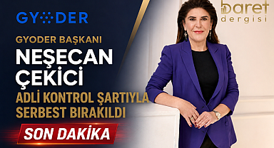 GYODER Başkanı Neşecan Çekici Serbest Bırakıldı!