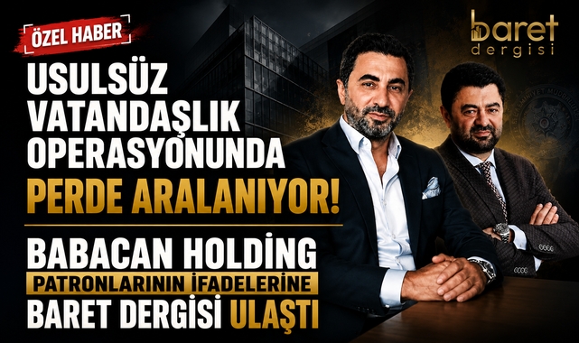 Usülsüz Vatandaşlık Operasyonunda Babacan Holding Patronlarının Dikkat Çeken İfadesi: