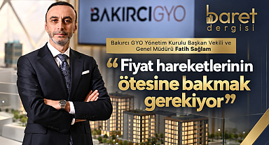 Bakırcı GYO Yönetim Kurulu Başkan Vekili ve Genel Müdürü Fatih Sağlam: “Gayrimenkulde yatırım dengeleri yeniden şekilleniyor”