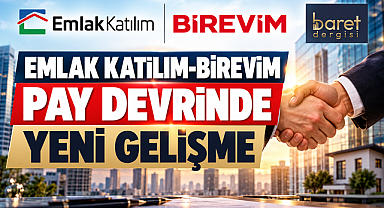 Birevim’in Emlak Katılım’a Pay Devrinde Resmî İzin Süreci Başladı!
