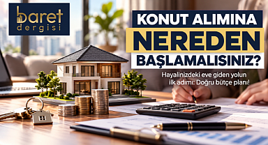 Bütçe Planlaması ve Finansal Hazırlık: Konut Alımına Nereden Başlamalısınız?