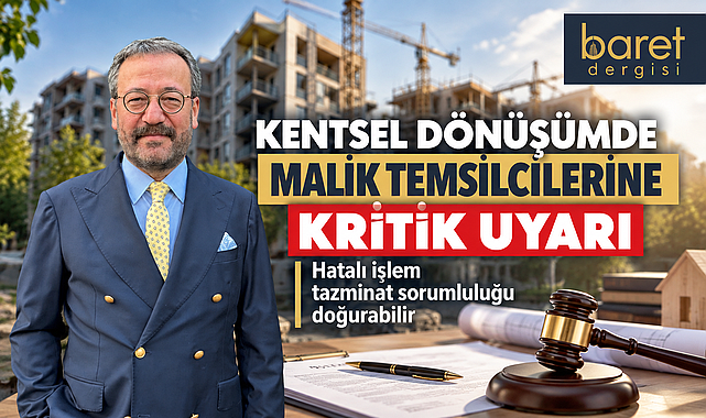 Kentsel dönüşümde malik temsilcilerine kritik uyarı: Hatalı işlem tazminat sorumluluğu doğurabilir!