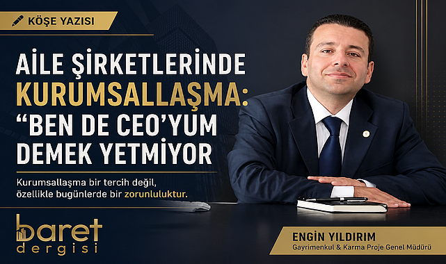 Aile Şirketlerinde Kurumsallaşma: "Ben de CEO'yum" Demek Yetmiyor!